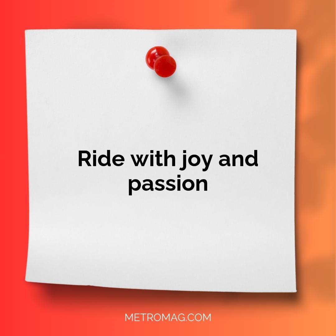 Ride with joy and passion