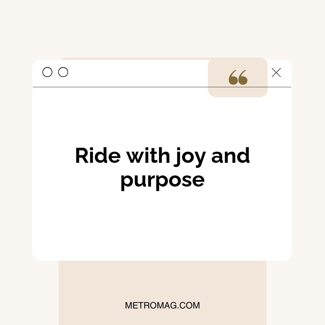 Ride with joy and purpose