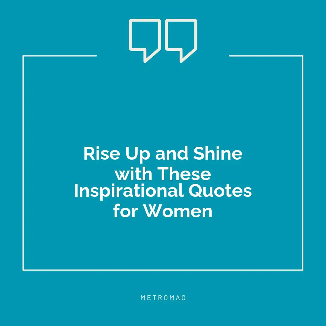 Rise Up and Shine with These Inspirational Quotes for Women