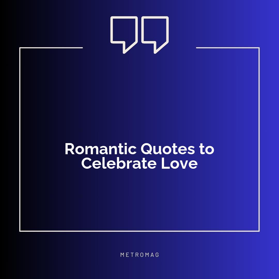 Romantic Quotes to Celebrate Love