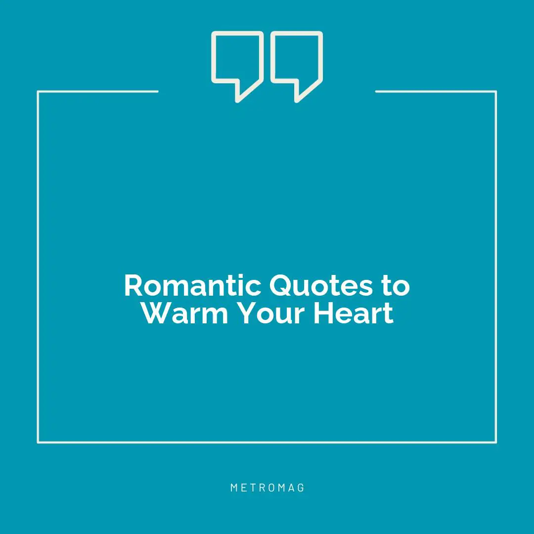 Romantic Quotes to Warm Your Heart