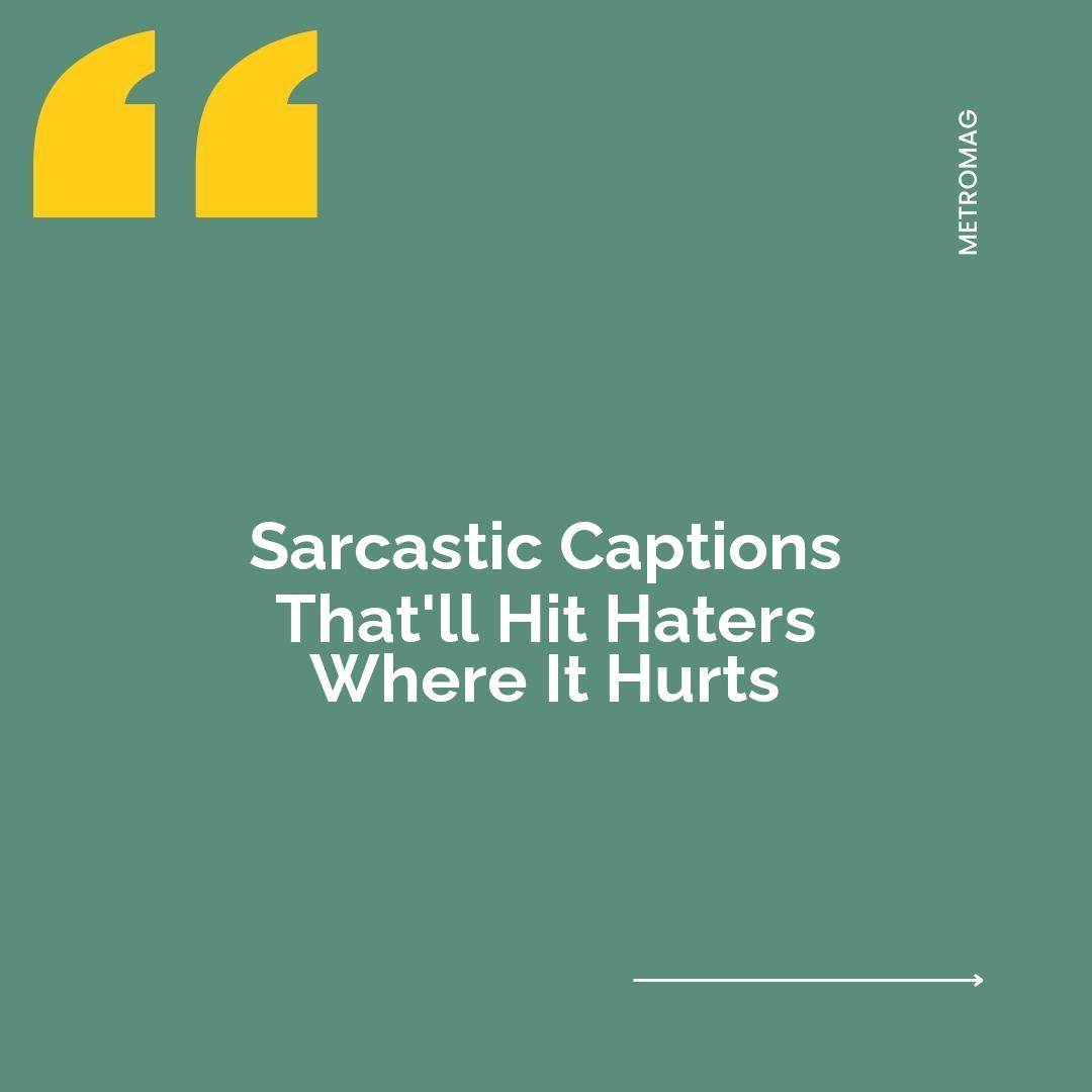Sarcastic Captions That'll Hit Haters Where It Hurts