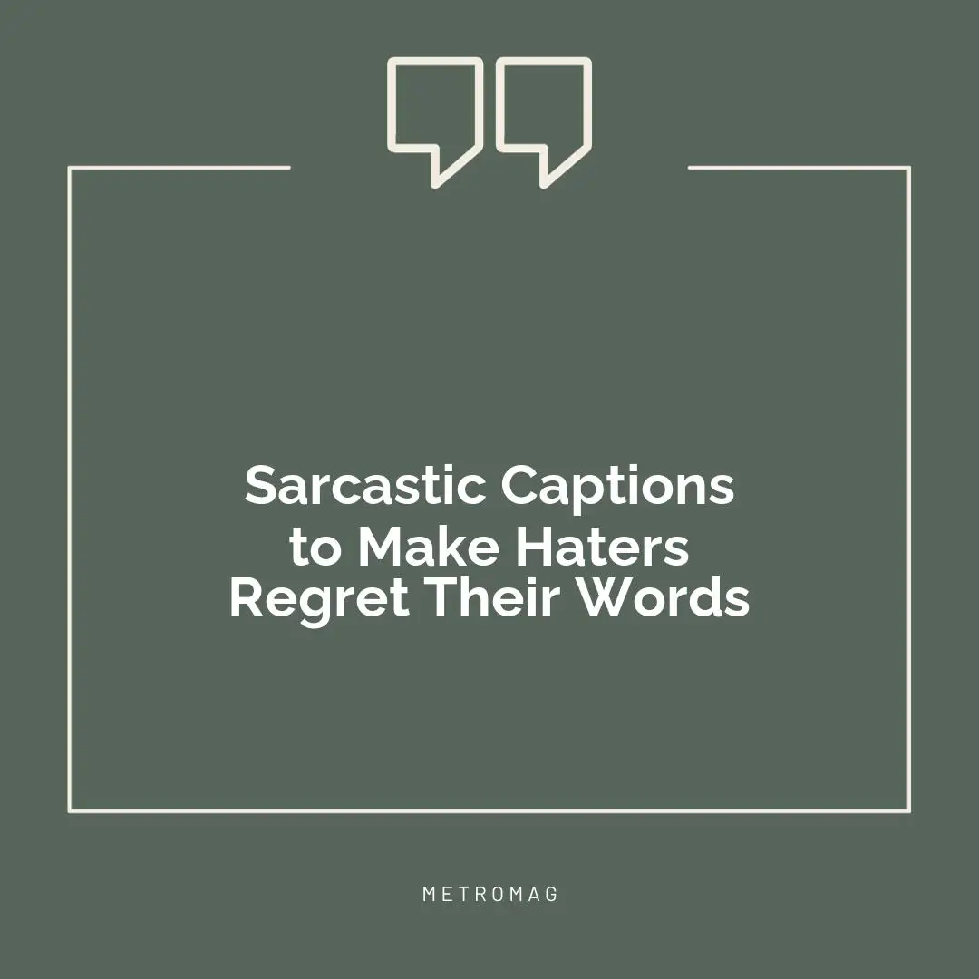 Sarcastic Captions to Make Haters Regret Their Words