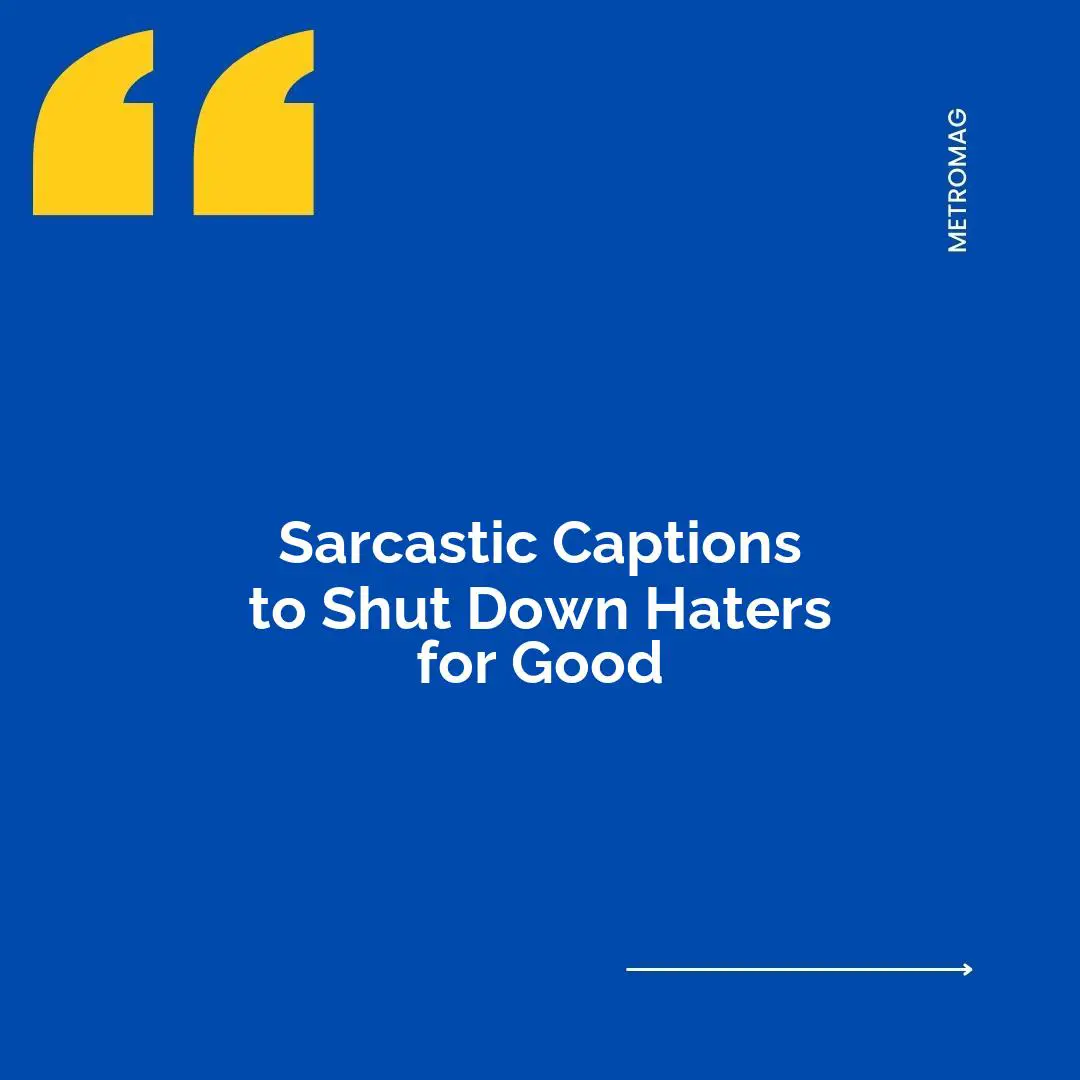 Sarcastic Captions to Shut Down Haters for Good