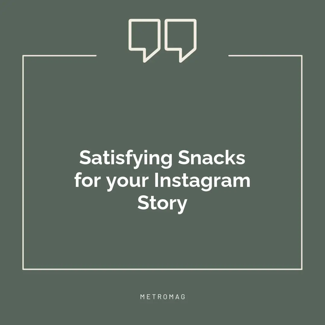 Satisfying Snacks for your Instagram Story