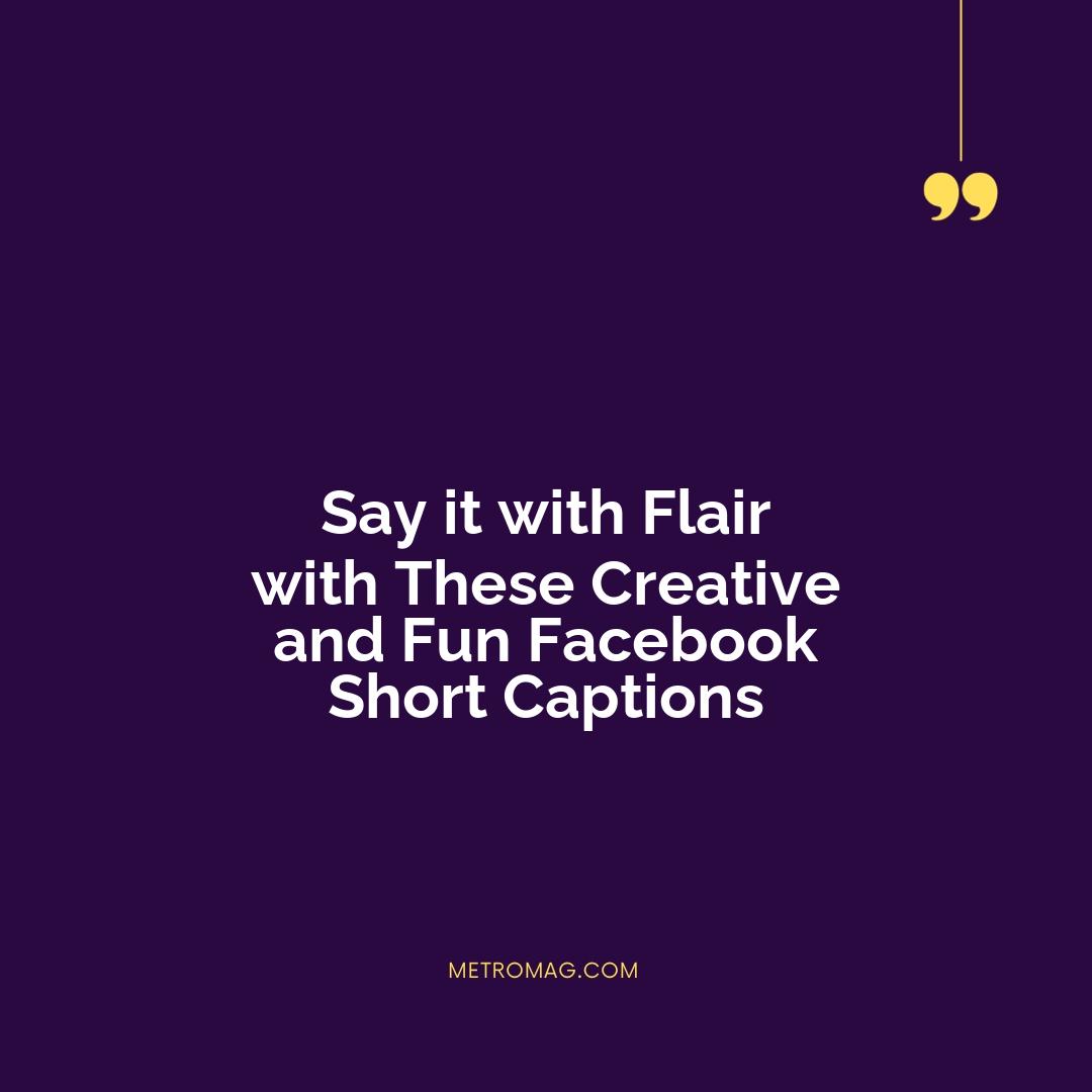 Say it with Flair with These Creative and Fun Facebook Short Captions