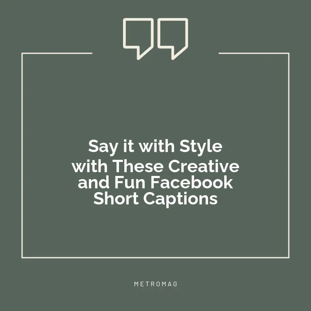 Say it with Style with These Creative and Fun Facebook Short Captions