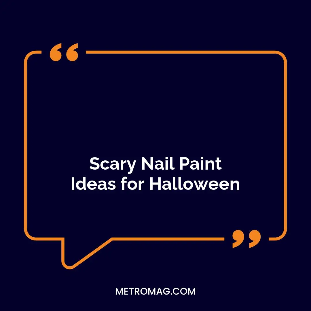 Scary Nail Paint Ideas for Halloween
