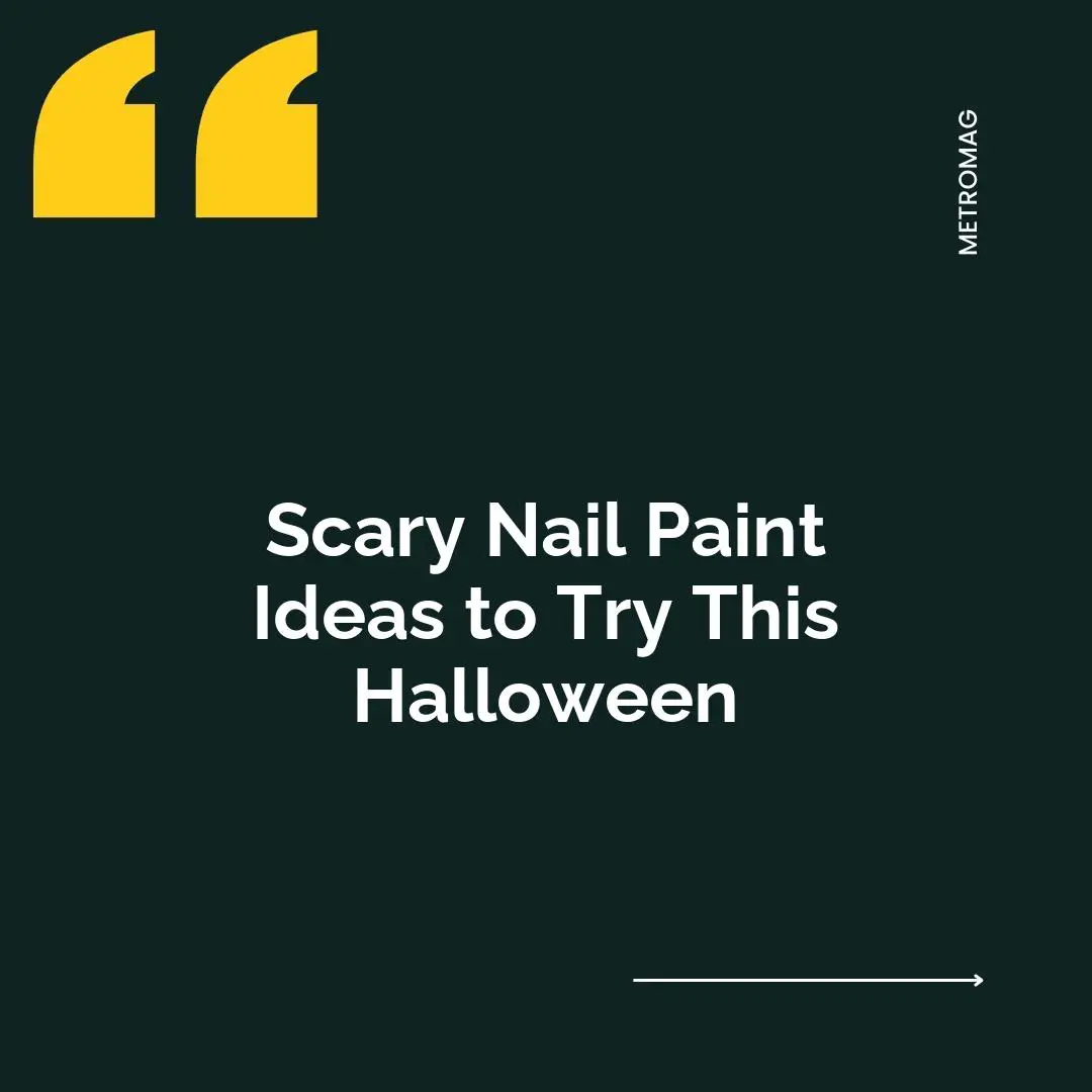 Scary Nail Paint Ideas to Try This Halloween
