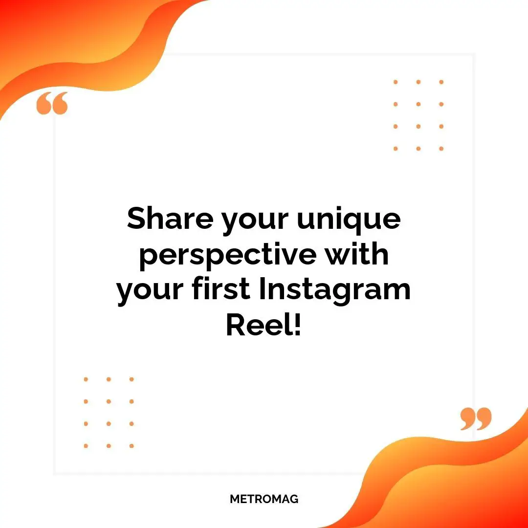 Share your unique perspective with your first Instagram Reel!