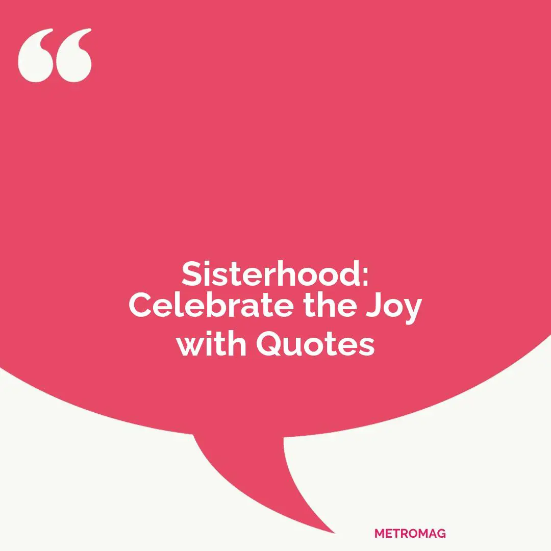 Sisterhood: Celebrate the Joy with Quotes