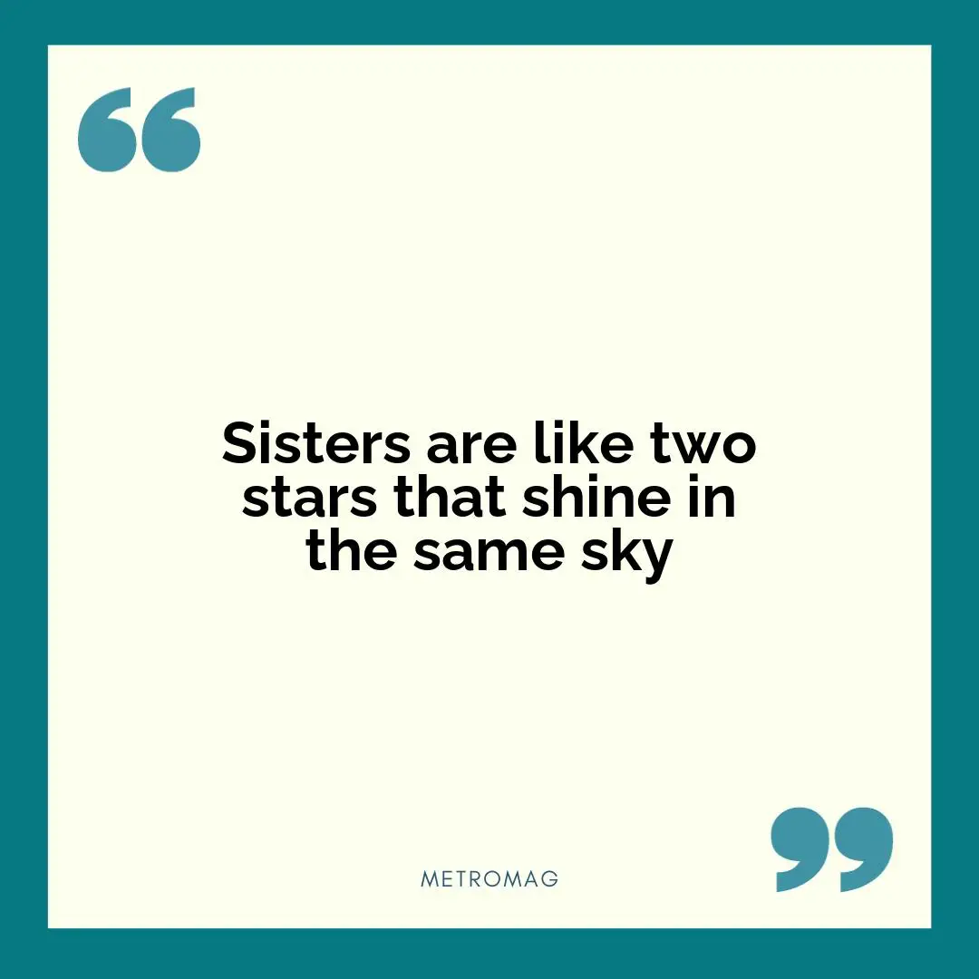 Sisters are like two stars that shine in the same sky