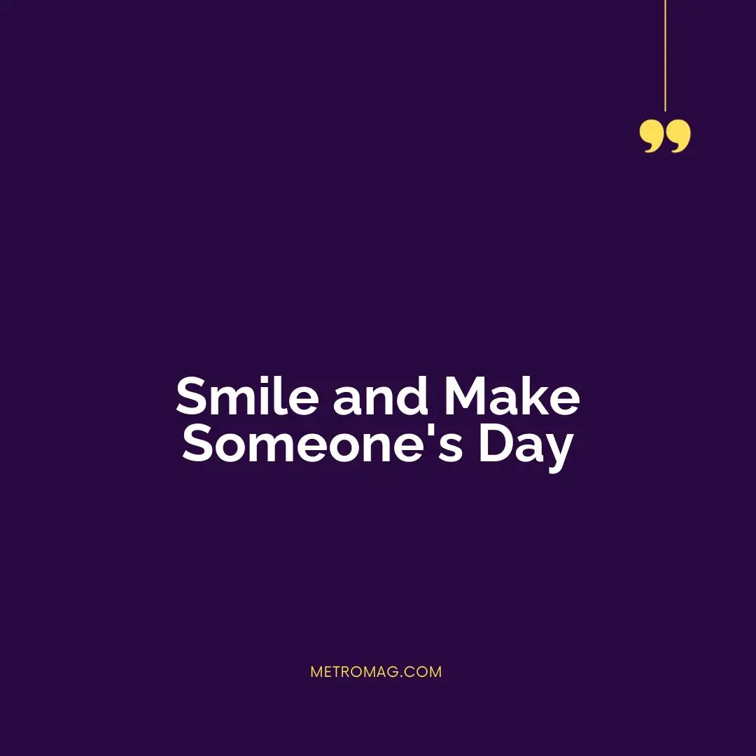 Smile and Make Someone's Day