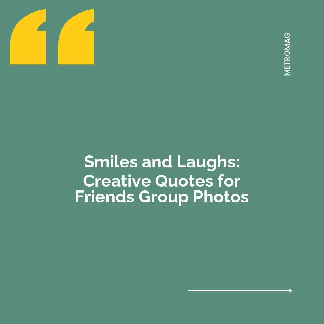 Smiles and Laughs: Creative Quotes for Friends Group Photos