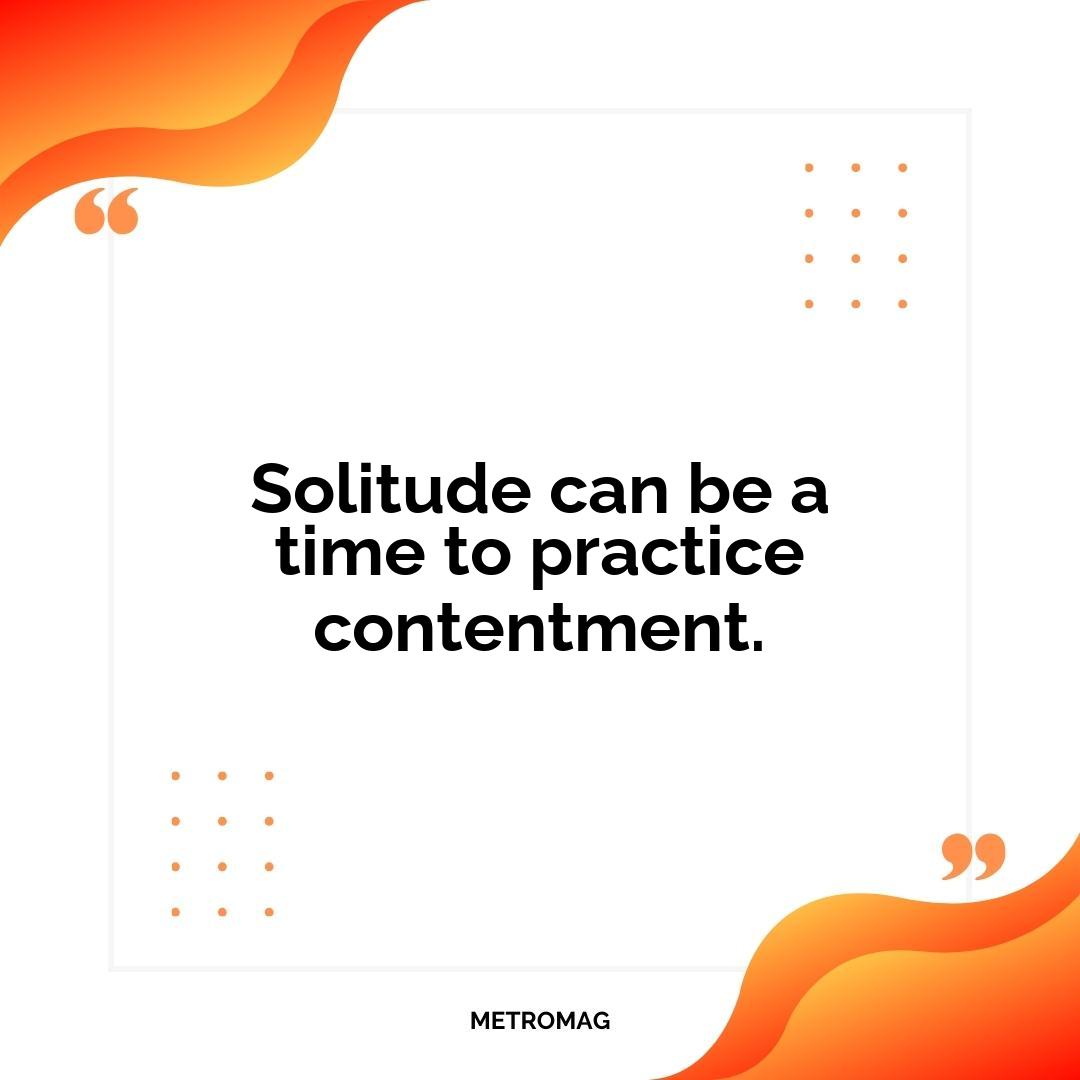 Solitude can be a time to practice contentment.