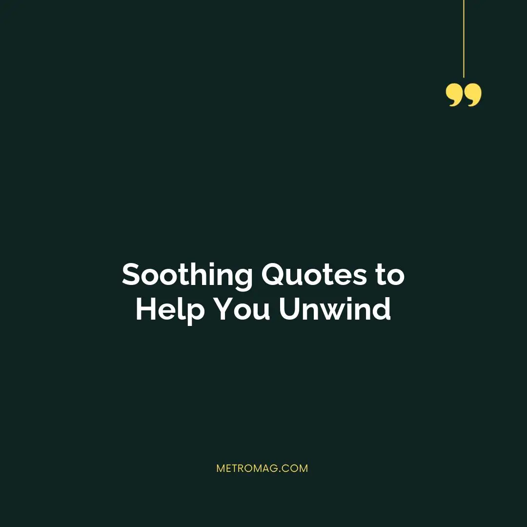 Soothing Quotes to Help You Unwind