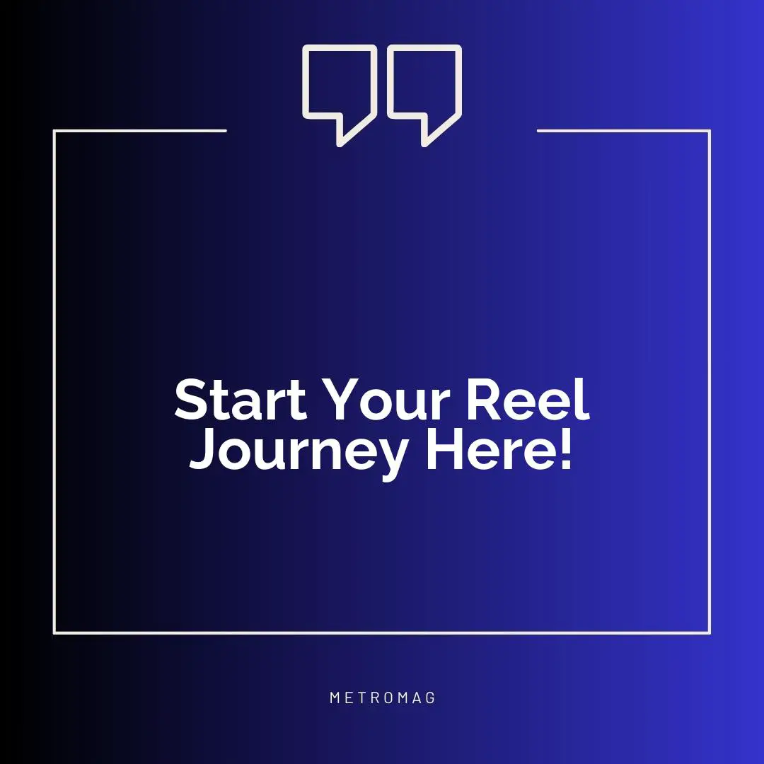 Start Your Reel Journey Here!