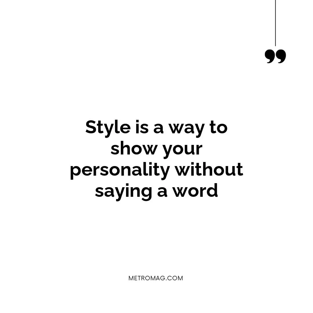 Style is a way to show your personality without saying a word