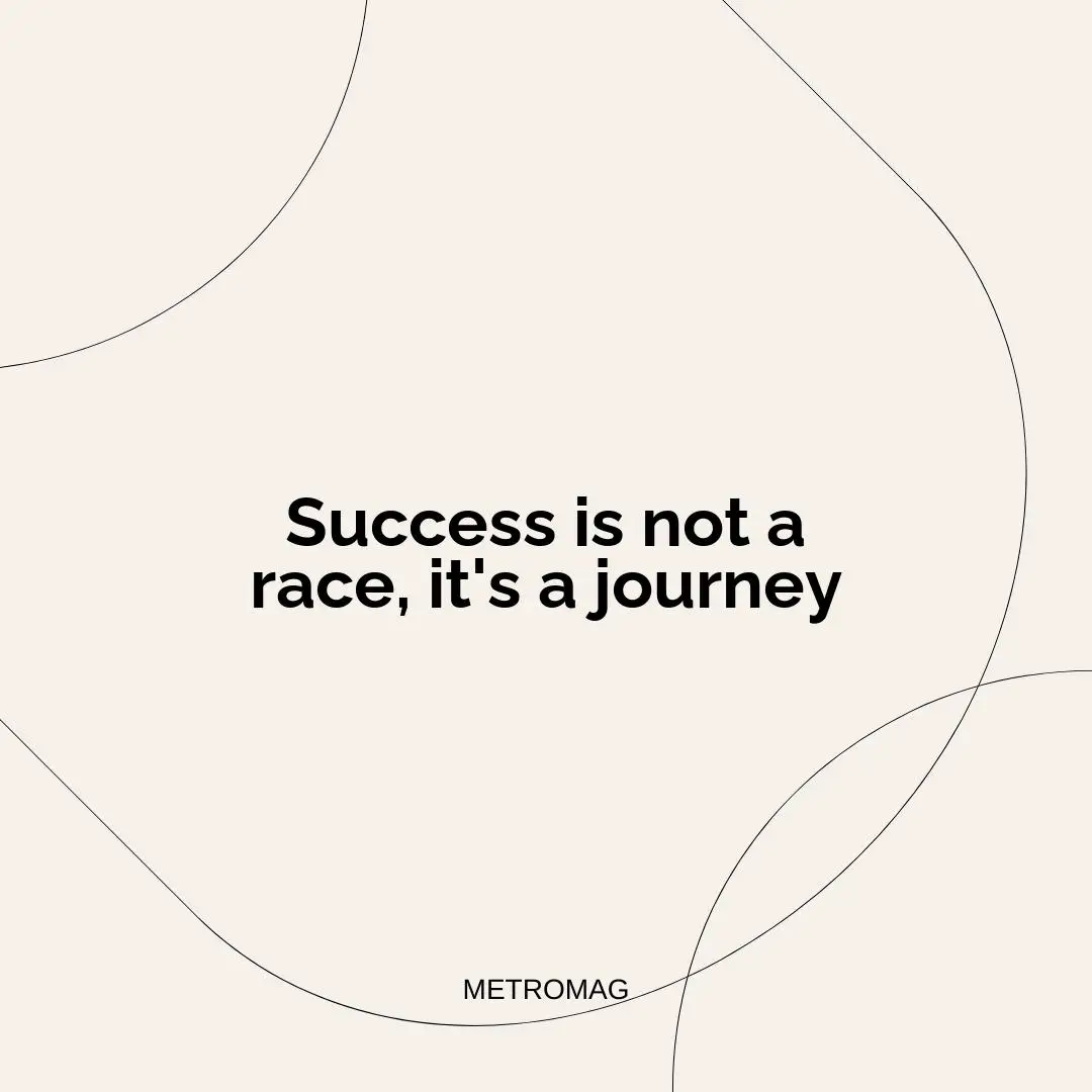 Success is not a race, it's a journey