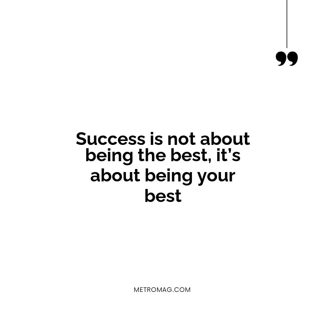 Success is not about being the best, it’s about being your best