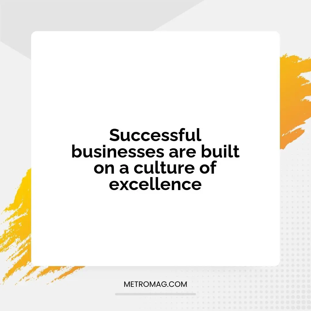 Successful businesses are built on a culture of excellence