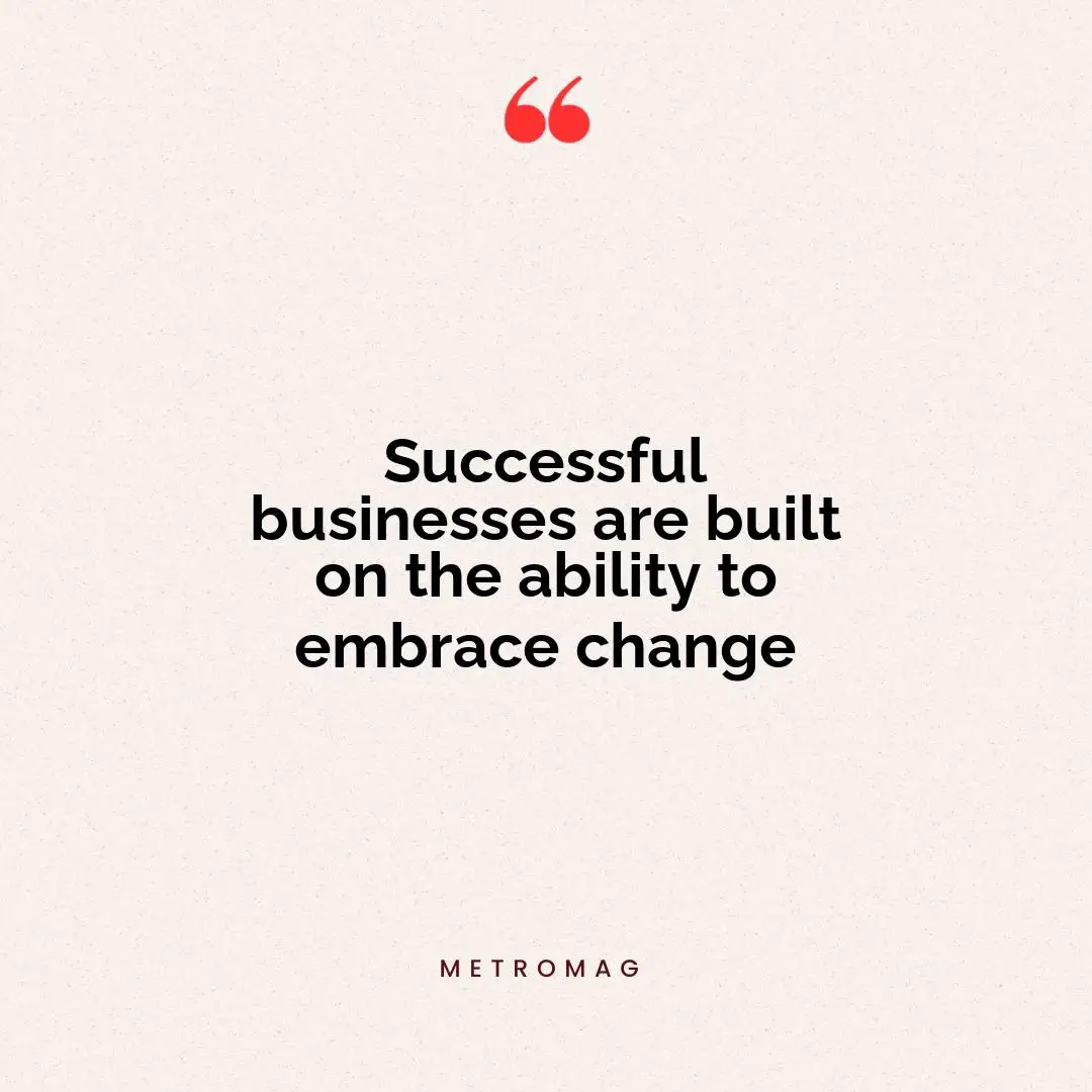 Successful businesses are built on the ability to embrace change