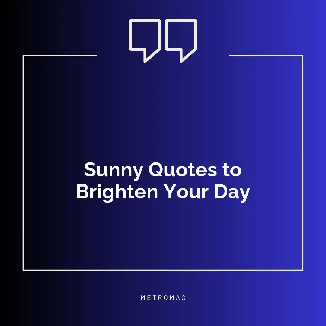 Sunny Quotes to Brighten Your Day