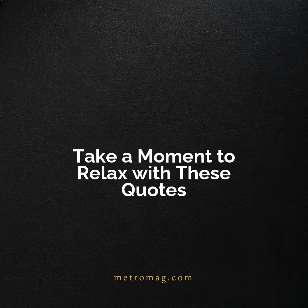 Take a Moment to Relax with These Quotes