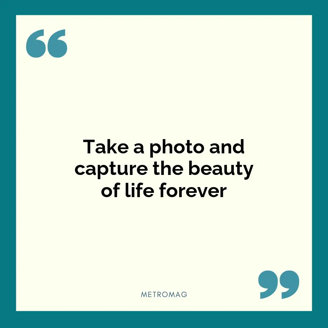 Take a photo and capture the beauty of life forever
