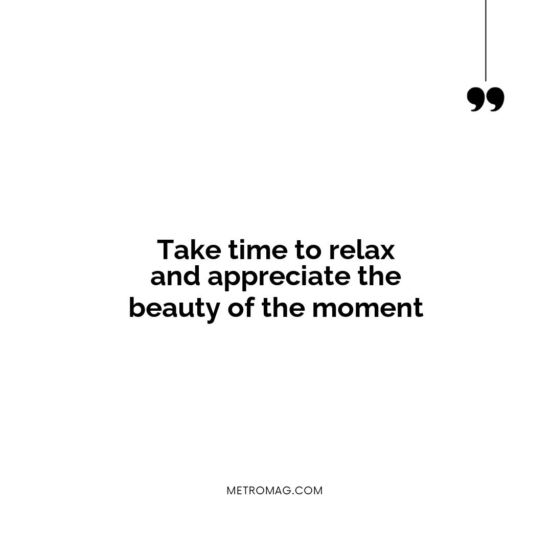 Take time to relax and appreciate the beauty of the moment