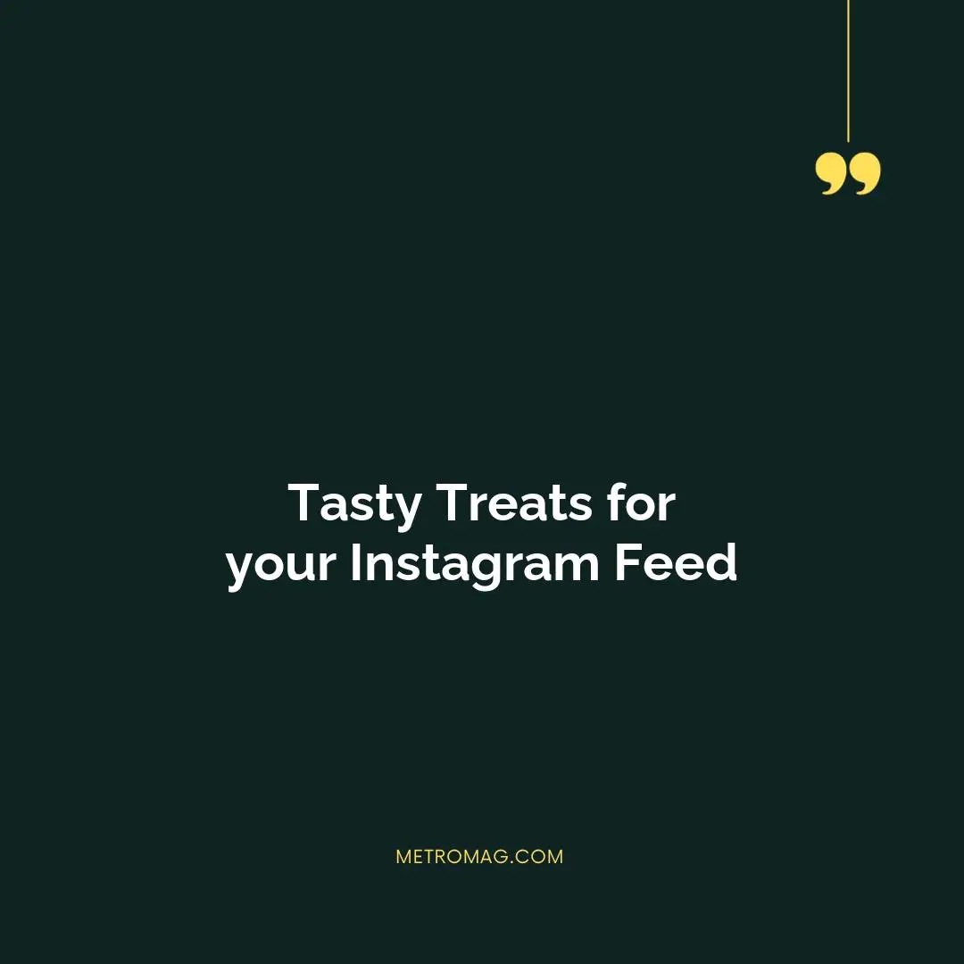 Tasty Treats for your Instagram Feed
