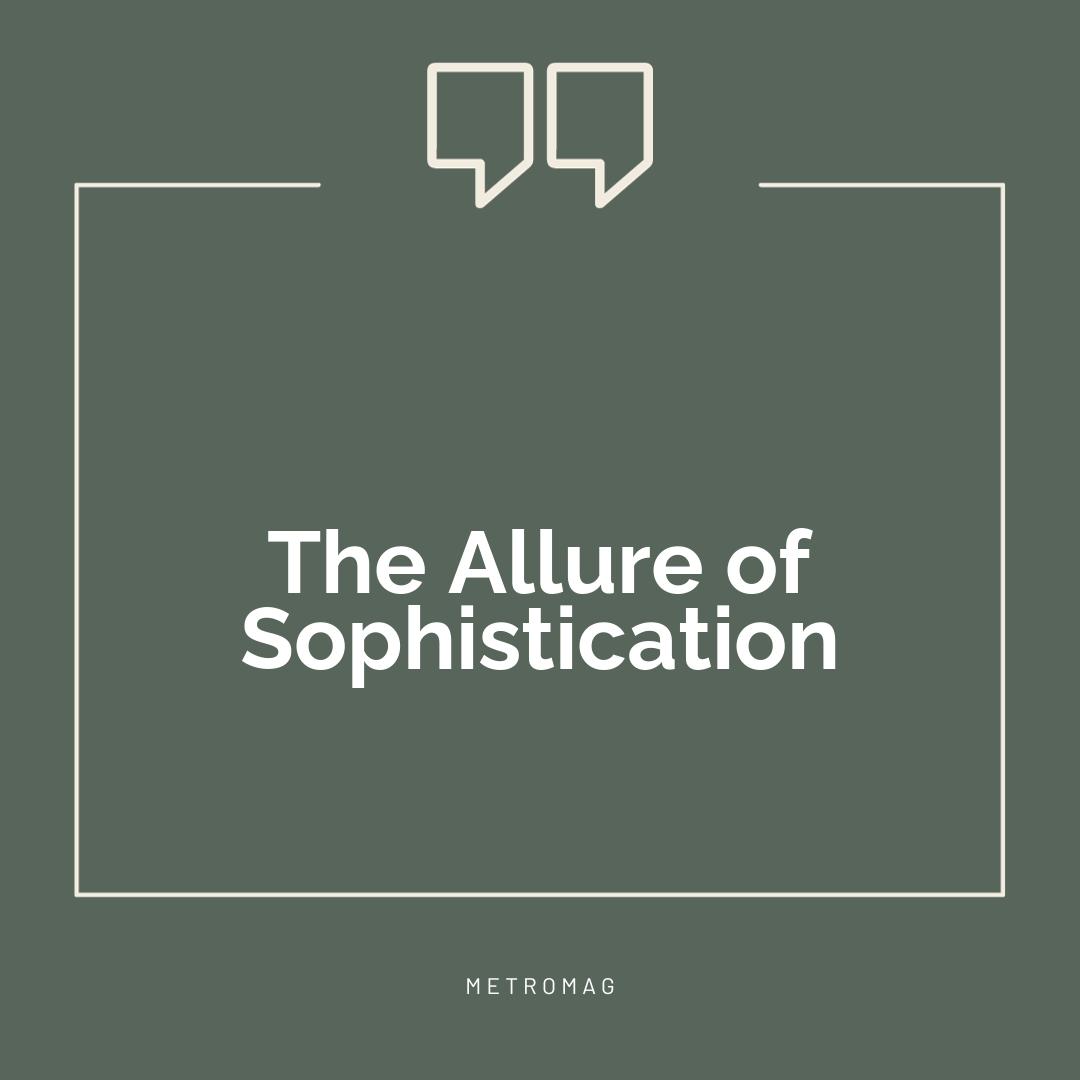 The Allure of Sophistication