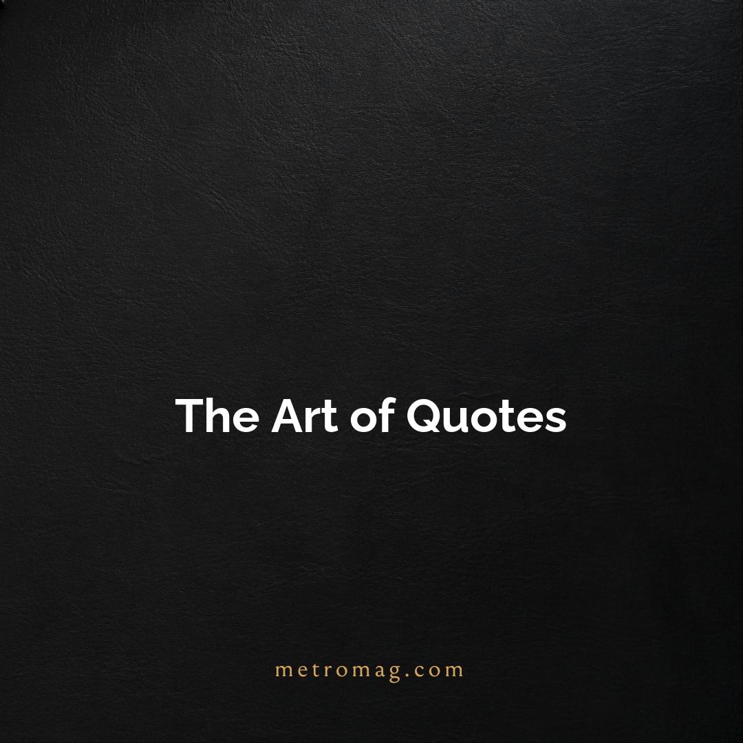 The Art of Quotes