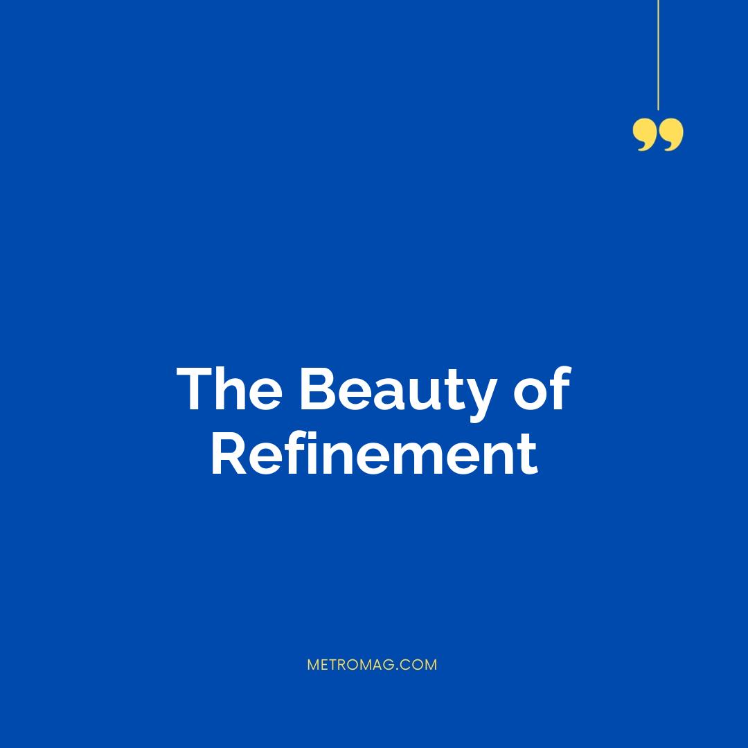 The Beauty of Refinement