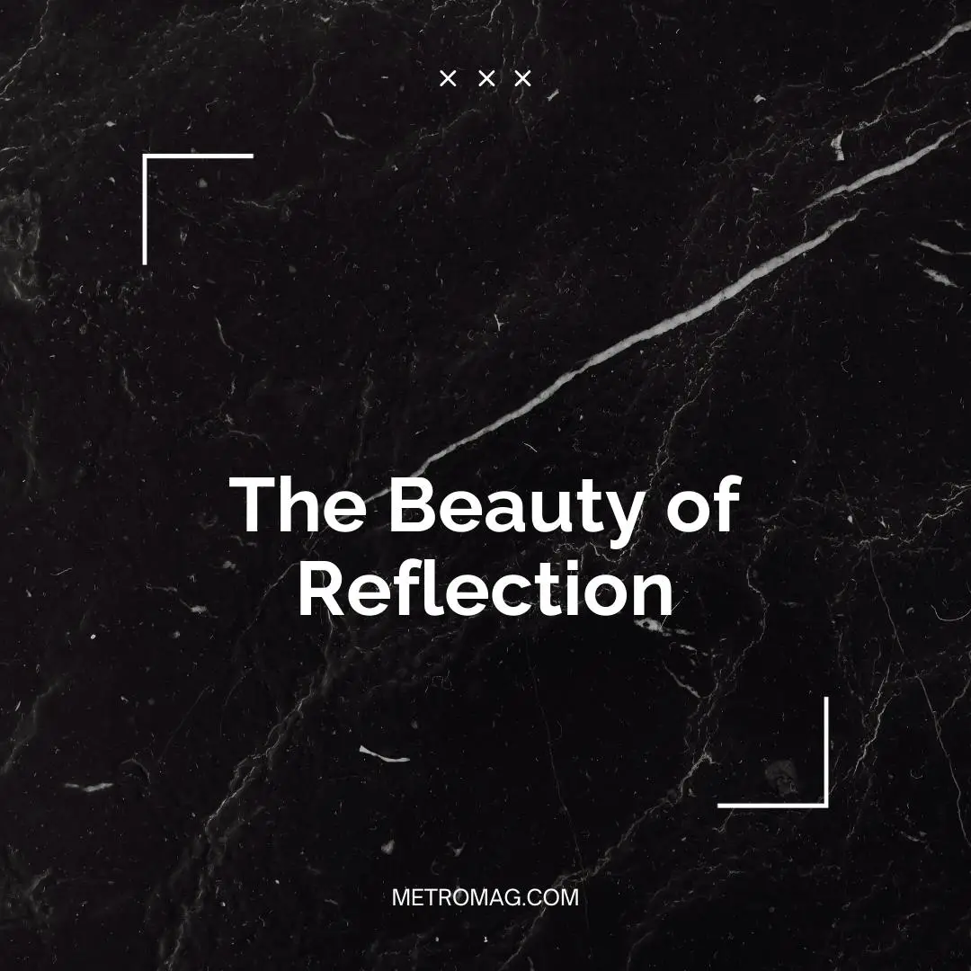 The Beauty of Reflection