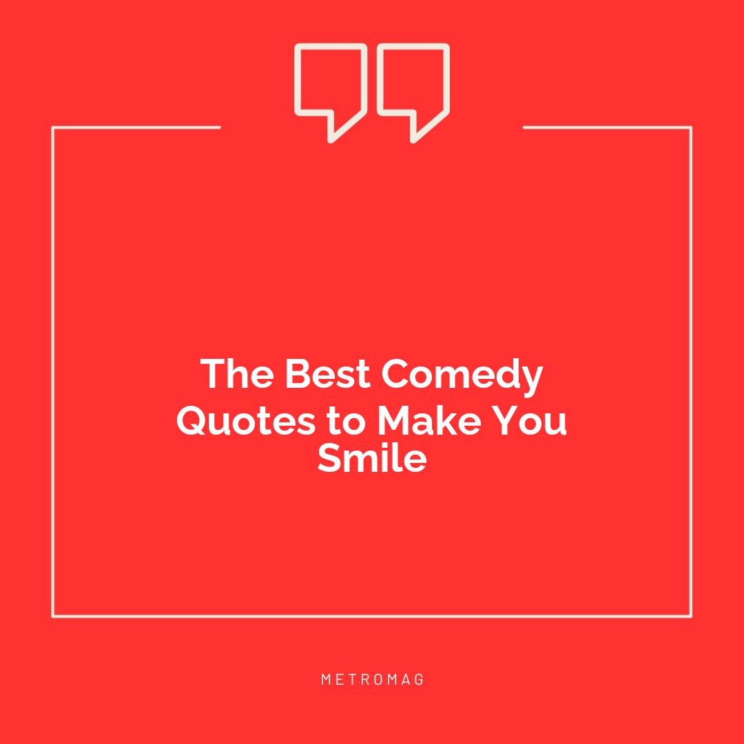 The Best Comedy Quotes to Make You Smile