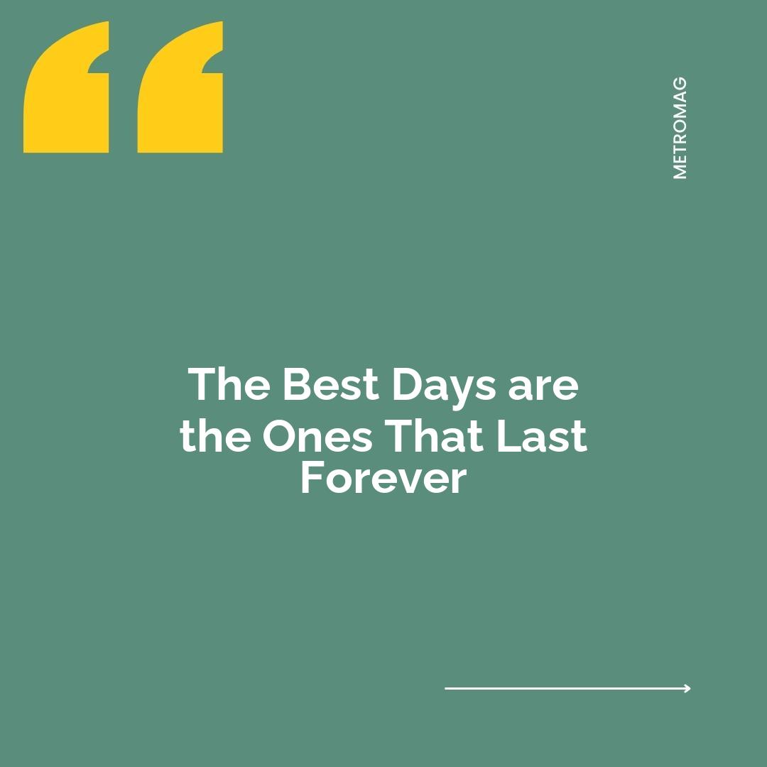 The Best Days are the Ones That Last Forever