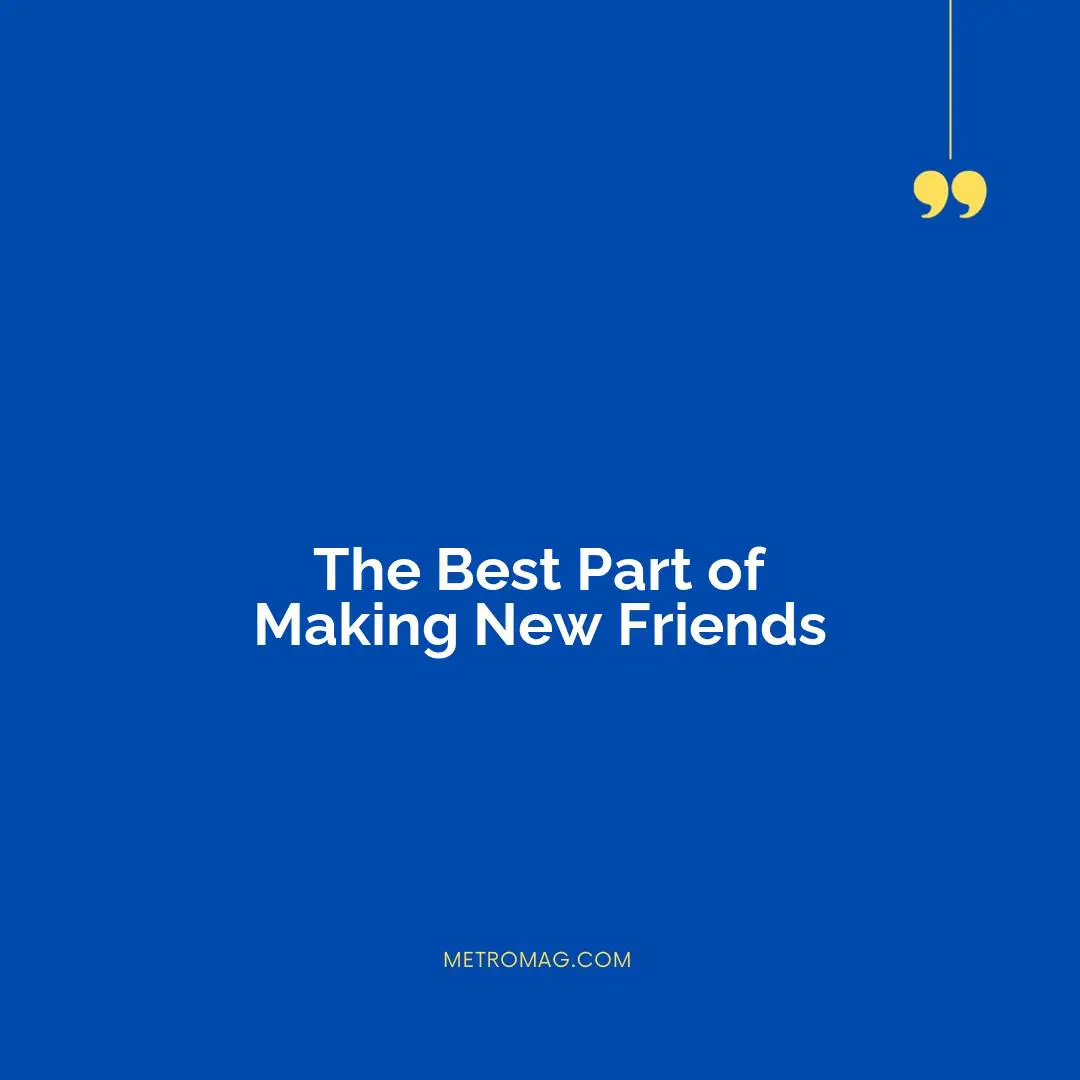 The Best Part of Making New Friends