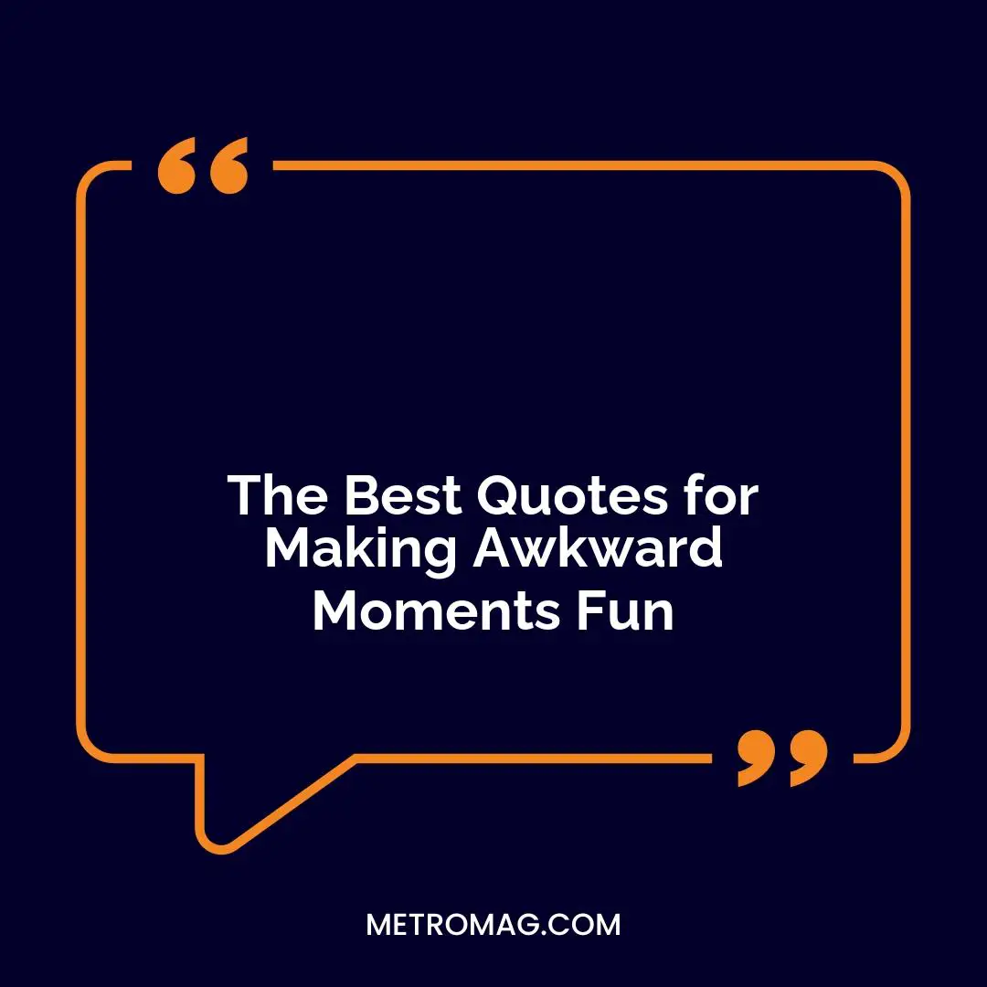 The Best Quotes for Making Awkward Moments Fun