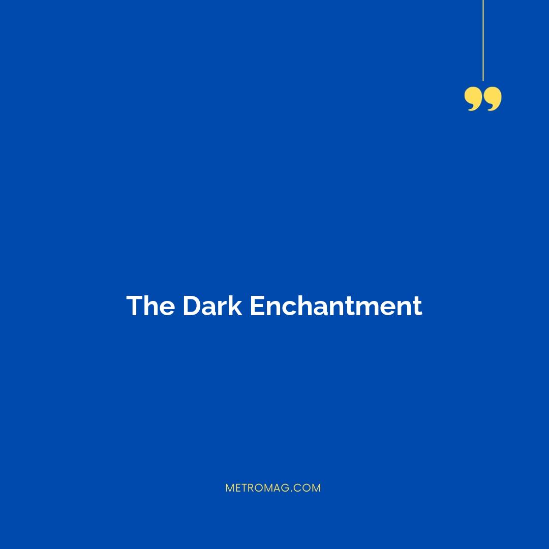 The Dark Enchantment