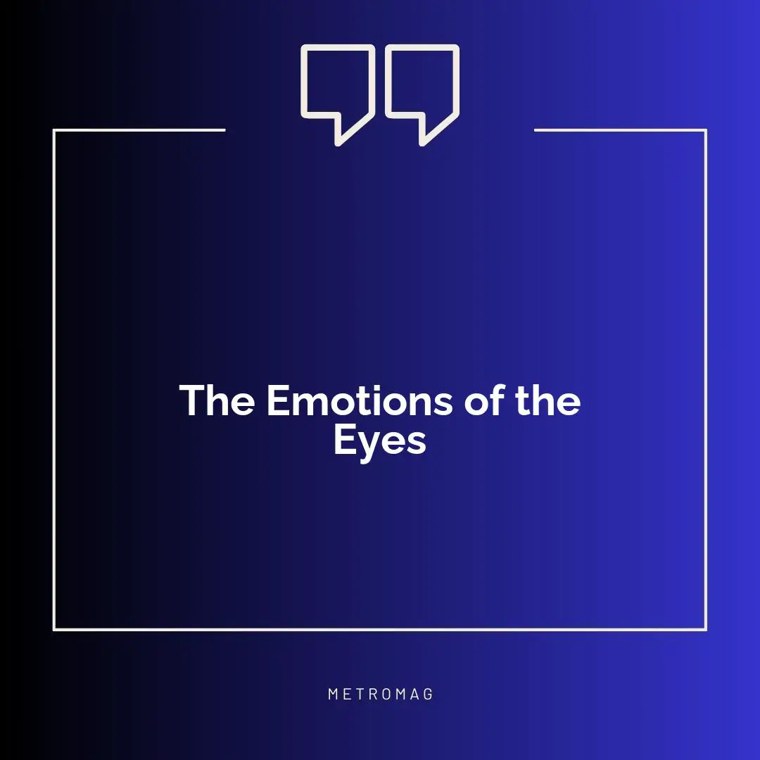 The Emotions of the Eyes