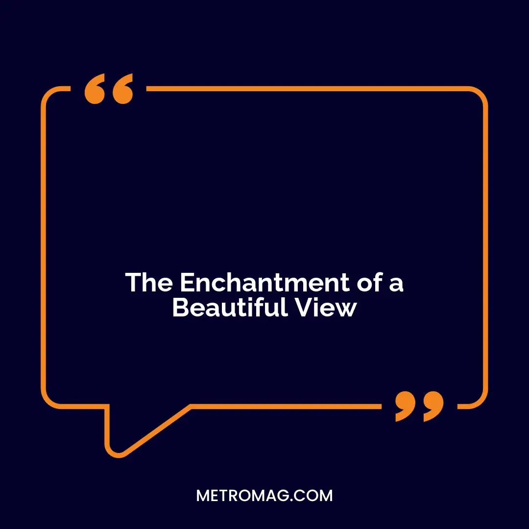 The Enchantment of a Beautiful View