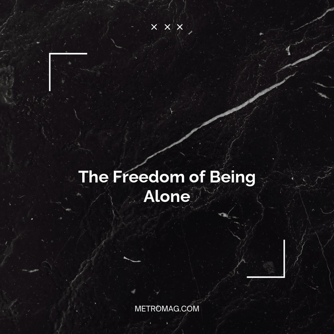 The Freedom of Being Alone