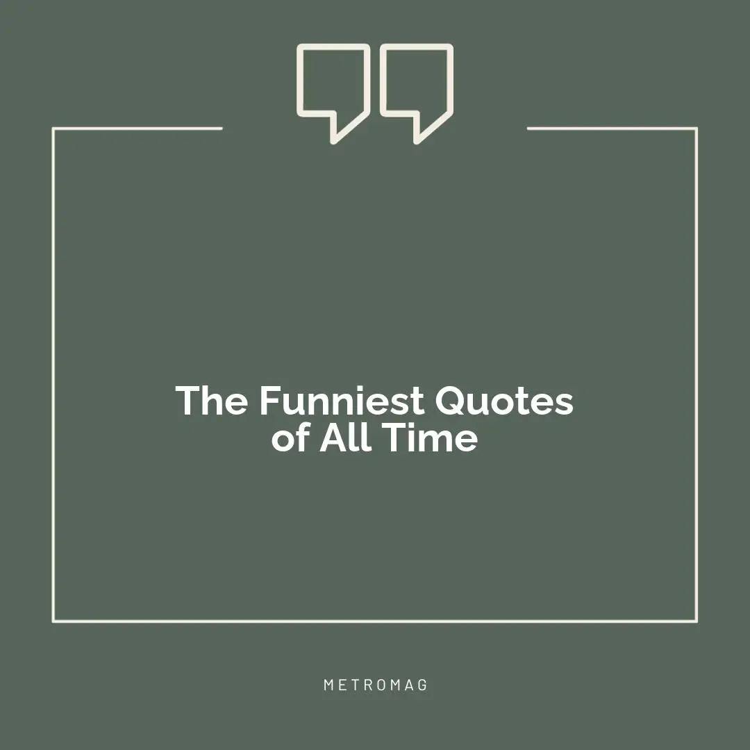 The Funniest Quotes of All Time