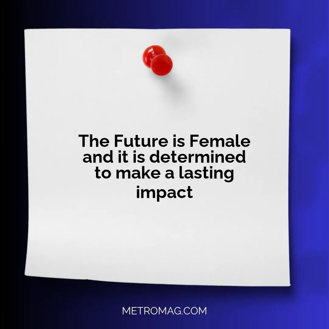 The Future is Female and it is determined to make a lasting impact