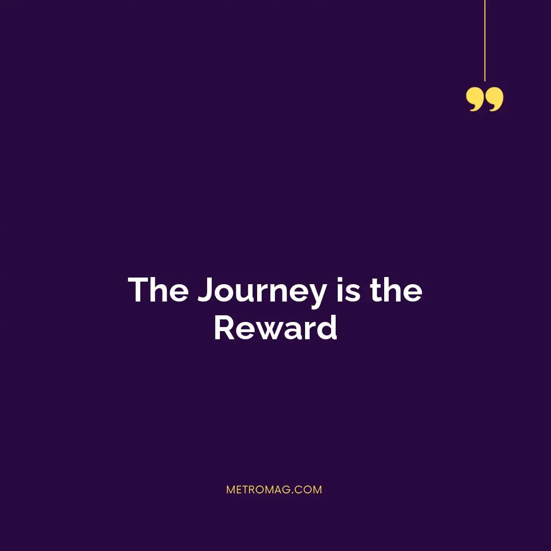 The Journey is the Reward