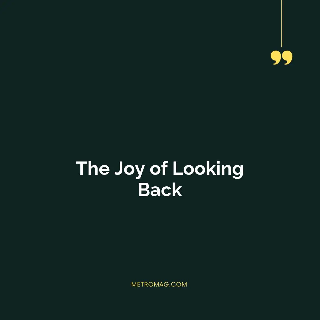 The Joy of Looking Back