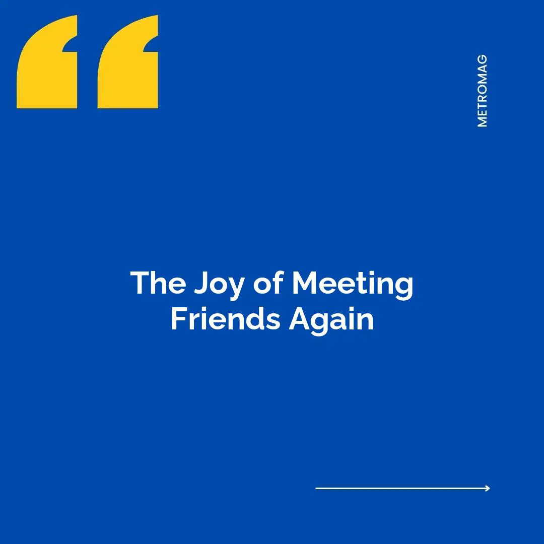 The Joy of Meeting Friends Again