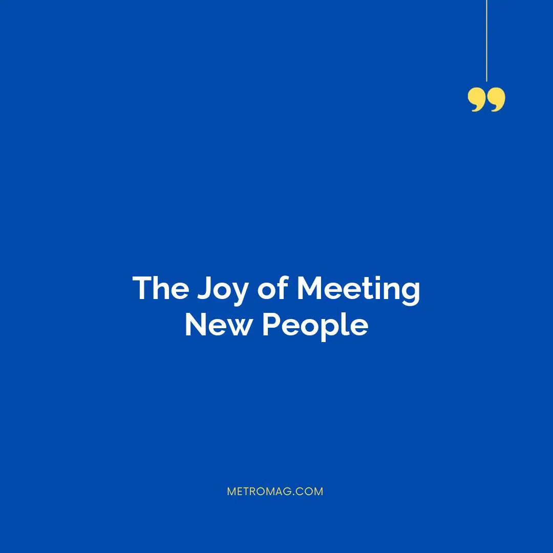 The Joy of Meeting New People
