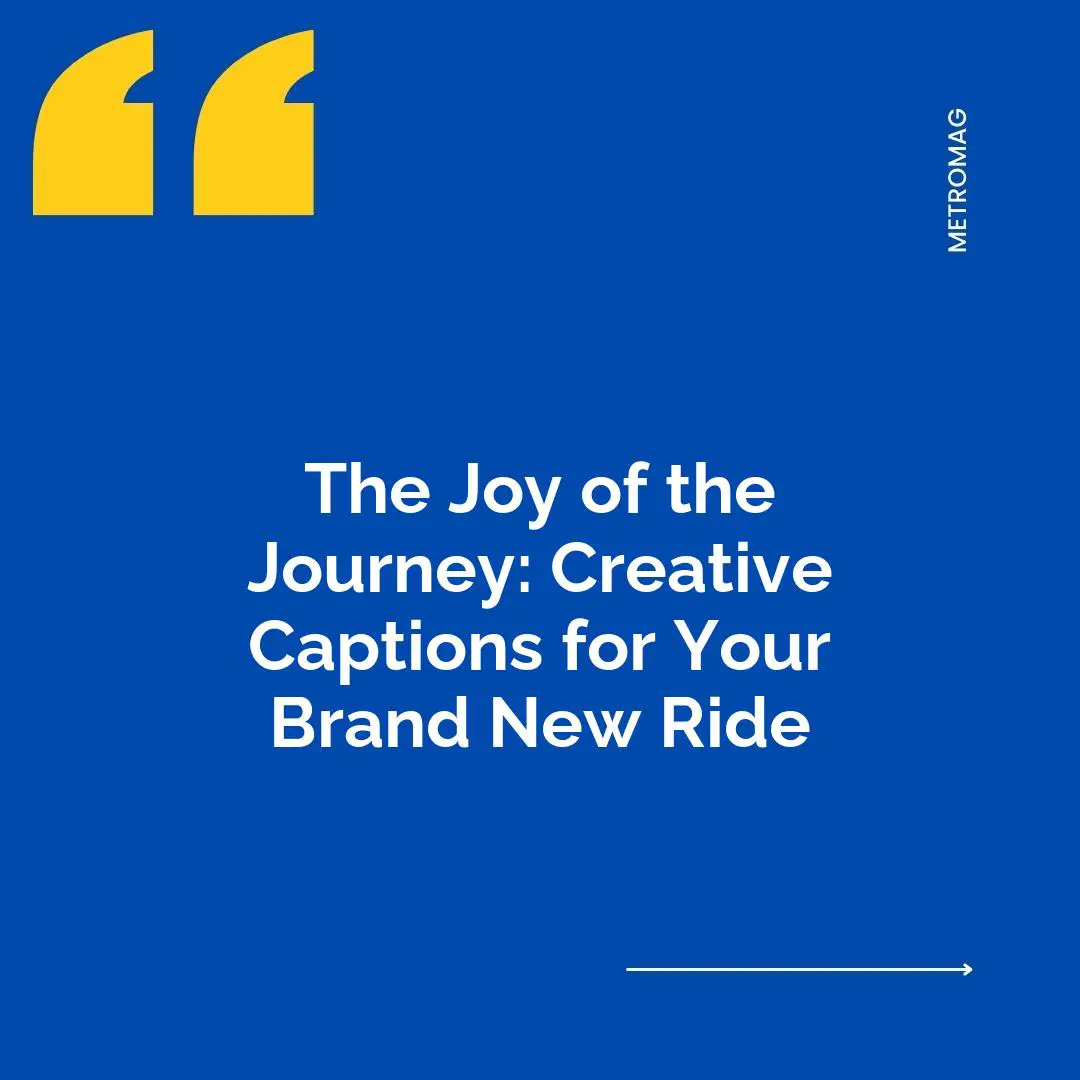 The Joy of the Journey: Creative Captions for Your Brand New Ride